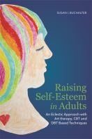 Raising self-esteem in adults an eclectic approach with art therapy, CBT and DBT based techniques /