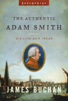 The authentic Adam Smith : his life and ideas /