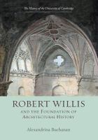 Robert Willis (1800-1875) and the foundation of architectural history /