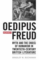Oedipus against Freud myth and the end(s) of humanism in twentieth-century British literature /