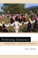 Performing democracy : Bulgarian music and musicians in transition /