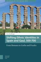Shifting ethnic identities in Spain and Gaul, 500-700 : from Romans to Goths and Franks /