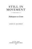 Still in movement : Shakespeare on screen /