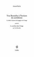 Yves Bonnefoy à l'horizon du surréalisme : la réalité à l'épreuve du langage et de l'image : précédé de, Le carrefour dans l'image par Yves Bonnefoy /