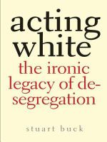 Acting White the ironic legacy of desegregation /