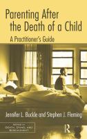 Parenting after the death of a child a practitioner's guide /