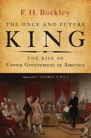 The once and future king the rise of crown government in America /