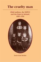 The cruelty man : Child welfare, the NSPCC and the State in Ireland, 1889-1956.