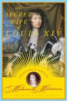 The secret wife of Louis XIV : Françoise d'Aubigné, Madame de Maintenon /