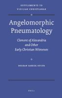 Angelomorphic Pneumatology : Clement of Alexandria and Other Early Christian Witnesses.