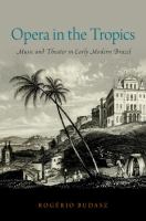Opera in the tropics : music and theater in early modern Brazil /