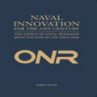Naval innovation for the 21st century the Office of Naval Research since the end of the Cold War /