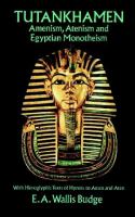 Tutankhamen : Amenism, Atenism, and Egyptian monotheism : with hieroglyphic texts of hymns to Amen and Aten /