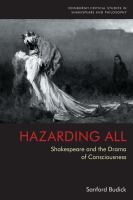 Hazarding all : Shakespeare and the drama of consciousness /