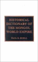 Historical dictionary of the Mongol world empire /