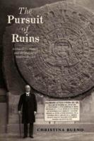 The pursuit of ruins : archaeology, history, and the making of modern Mexico /