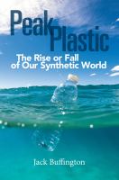 Peak plastic the rise or fall of our synthetic world /