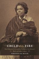 Child of the fire Mary Edmonia Lewis and the problem of art history's Black and Indian subject /