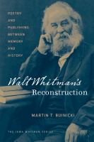 Walt Whitman's Reconstruction poetry and publishing between memory and history /