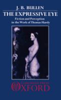 The expressive eye : fiction and perception in the work of Thomas Hardy /