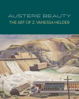 Austere beauty : the art of Z. Vanessa Helder /