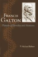 Francis Galton : pioneer of heredity and biometry /