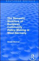 The Domestic Structure of European Community Policy-Making in West Germany (Routledge Revivals).