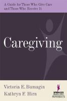 Caregiving : A Guide for Those Who Give Care and Those Who Receive it.