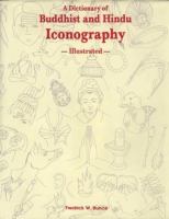 A dictionary of Buddhist and Hindu iconography, illustrated : objects, devices, concepts, rites, and related terms /