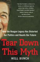 Tear down this myth : how the Reagan legacy has distorted our politics and haunts our future /