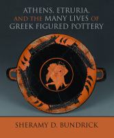 Athens, Etruria, and the many lives of Greek figured pottery /