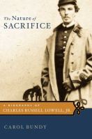 The nature of sacrifice : a biography of Charles Russell Lowell, Jr., 1835-64 /