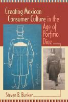 Creating Mexican consumer culture in the age of Porfirio Díaz /