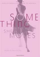 Something in the way she moves : dancing women from Salome to Madonna /