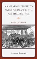 Immigration, Ethnicity, and Class in American Writing, 1830–1860 : Reading the Stranger.