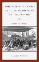 Immigration, ethnicity, and class in American writing, 1830-1860 reading the stranger /