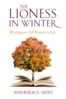 The lioness in winter : writing an old woman's life /