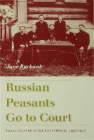 Russian peasants go to court legal culture in the countryside, 1905-1917 /