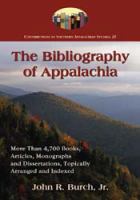 The bibliography of Appalachia more than 4,700 books, articles, monographs and dissertations, topically arranged and indexed /