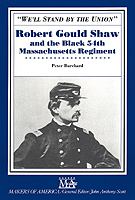 "We'll stand by the Union" : Robert Gould Shaw and the Black 54th Massachusetts Regiment /