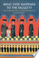 What ever happened to the faculty? drift and decision in higher education /