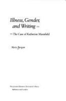 Illness, gender, and writing : the case of Katherine Mansfield /