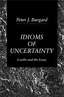 Idioms of uncertainty : Goethe and the essay /