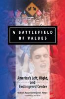 A battlefield of values : America's left, right, and endangered center /