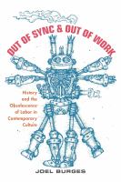 Out of Sync & Out of Work : History and the Obsolescence of Labor in Contemporary Culture /