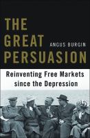 The Great Persuasion : Reinventing Free Markets since the Depression.