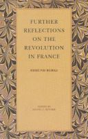 Further reflections on the revolution in France /