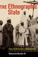 The Ethnographic State : France and the Invention of Moroccan Islam.