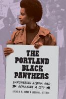 The Portland Black Panthers : Empowering Albina and Remaking a City.