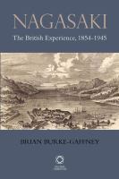 Nagasaki : The British Experience, 1854-1945.